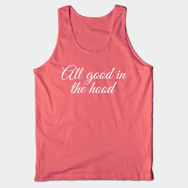 All Good In The Hood Tank Top by GrayDaiser